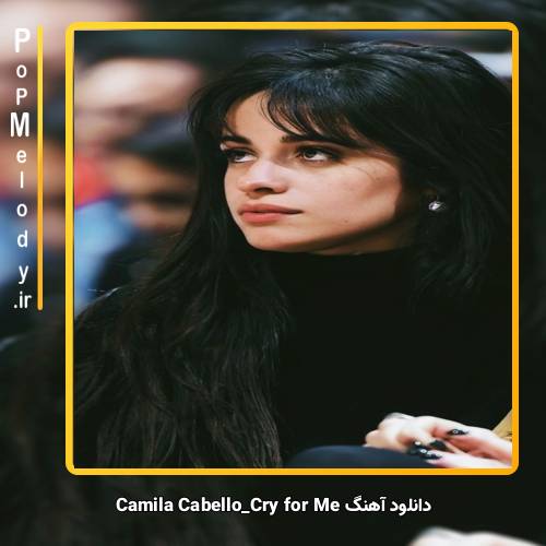 دانلود آهنگ Camila Cabello Cry for Me
